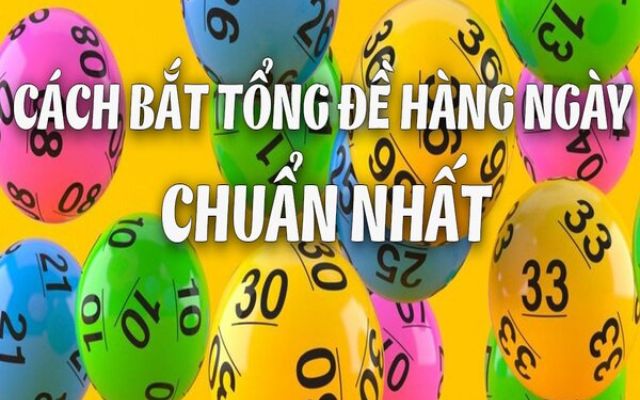 Bắt tổng đề hằng ngày hiệu quả nhất