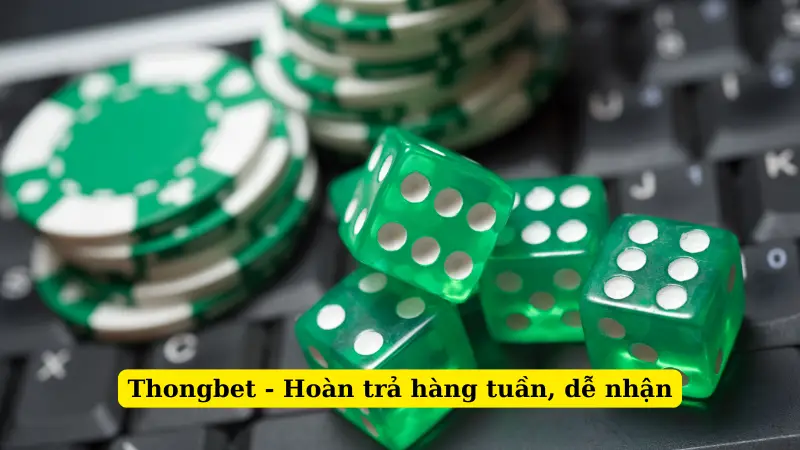 Thongbet - Hoàn trả hàng tuần, dễ nhận