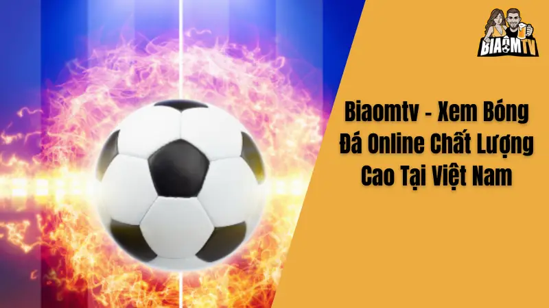 Biaomtv - Xem Bóng Đá Online Chất Lượng Cao Tại Việt Nam